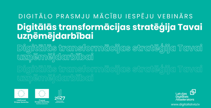 Aicinām noskatīties vebināra ierakstu “Digitālās transformācijas stratēģija Tavai uzņēmējdarbībai"