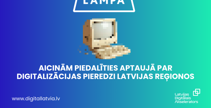 Piedalies aptaujā par digitalizācijas pieredzi Latvijas reģionos
